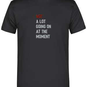 T.S. T-Shirt “Not a lot…”